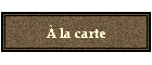 � la carte