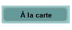 � la carte