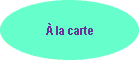 � la carte
