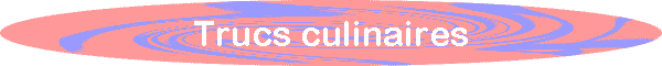 Trucs culinaires